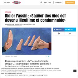 Didier Fassin : «Sauver des vies est devenu illégitime et condamnable»