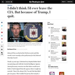 I didn’t think I’d ever leave the CIA. But because of Trump, I quit.