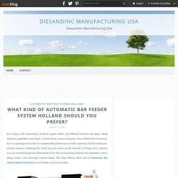 What kind of Automatic Bar Feeder System Holland should you prefer? - Diesandinc Manufacturing USA