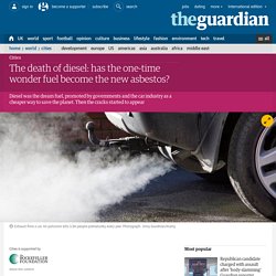 The death of diesel: has the one-time wonder fuel become the new asbestos?