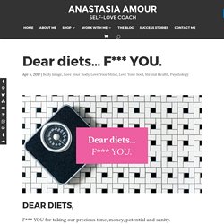 Dear diets... F*** YOU. - Anastasia Amour, Self-Love Coach