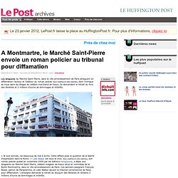 A Montmartre, le Marché Saint-Pierre envoie un roman policier au tribunal pour diffamation - dixhuitinfo sur LePost.fr