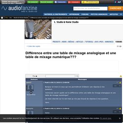 Différence entre une table de mixage analogique et une table de mixage numérique??? - forum Studio & Home Studio