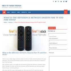 What is the difference between Amazon Fire TV and Fire Stick?