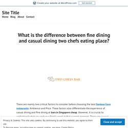 Difference between fine dining and casual dining two chefs eating place