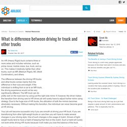 What is difference between driving hr truck and other trucks