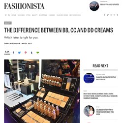 The Difference Between BB, CC and DD Creams - Fashionista