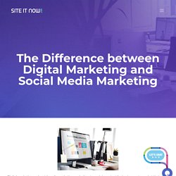 The Difference between Digital Marketing and Social Media Marketing