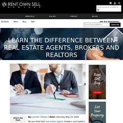Learn the Difference Between Real Estate Agents, Brokers And Realtors