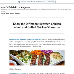 Know the Difference Between Chicken kabob and Grilled Chicken Shawarma – Amir's Falafel Los Angeles