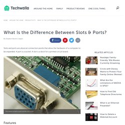 What Is the Difference Between Slots & Ports?