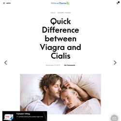 Quick Difference between Viagra and Cialis
