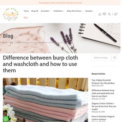Difference Between Burp Cloth and Washcloth and How to Use Them?
