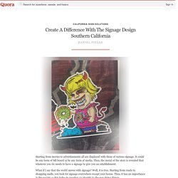 Create A Difference With The Signage Design Sou... - California Sign Solutions - Quora