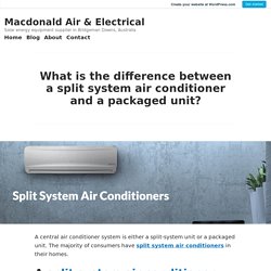 What is the difference between a split system air conditioner and a packaged unit? – Macdonald Air & Electrical