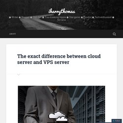 The exact difference between cloud server and VPS server