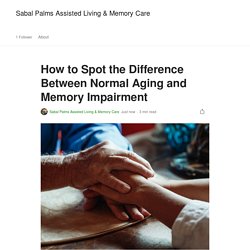 How to Spot the Difference Between Normal Aging and Memory Impairment