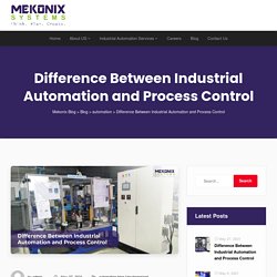 Difference Between Industrial Automation and Process Control - Mekonix Blog