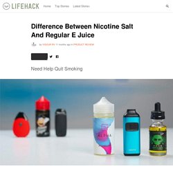 Difference Between Nicotine Salt And Regular E Juice