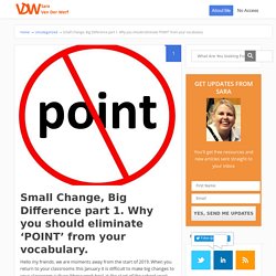 Small Change, Big Difference part 1. Why you should eliminate 'POINT' from your vocabulary. - Sara VanDerWerf