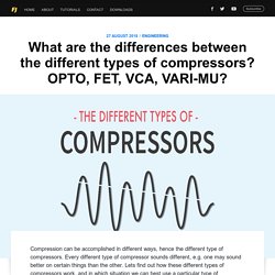 What are the differences between the different types of compressors? OPTO, FET, VCA, VARI-MU?