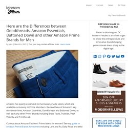 Here are the Differences between Goodthreads, Amazon Essentials, Buttoned Down and other Amazon Prime Brands for Men