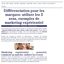 Différenciation: utiliser les 5 sens, exemples de marketing expérientiel