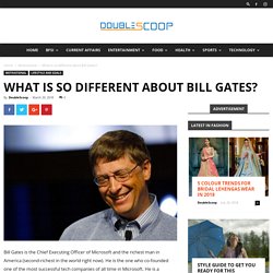 What is so different about Bill Gates?