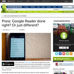 Press: Google Reader done right? Or just different?