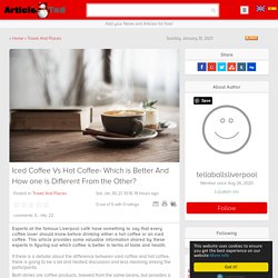 Iced Coffee Vs Hot Coffee- Which is Better And How one is Different From the Other? Article - ArticleTed - News and Articles