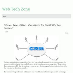 Different Types of CRM – Which One Is The Right Fit For Your Business? - webtechzone