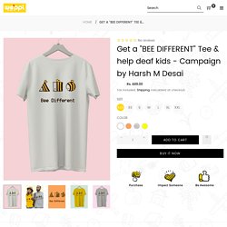 Get a "BEE DIFFERENT" Tee & help deaf kids - Campaign by Harsh M Desai