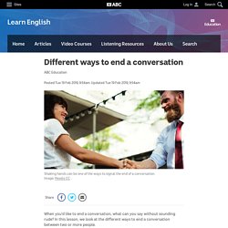 Different ways to end a conversation - Learn English - Education