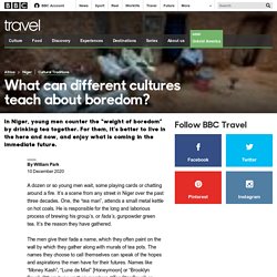 Travel - What can different cultures teach about boredom?