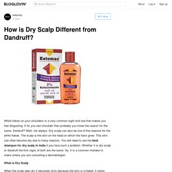 How is Dry Scalp Different from Dandruff?