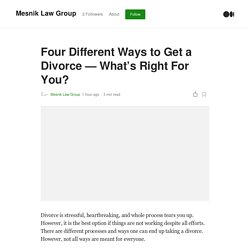 Four Different Ways to Get a Divorce — What’s Right For You?