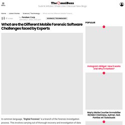 What are the Different Mobile Forensic Software Challenges faced by Experts - Paraben Corporation