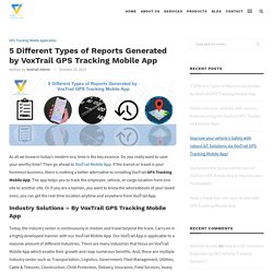 5 Different Types of Reports Generated by VoxTrail GPS Tracking Mobile App