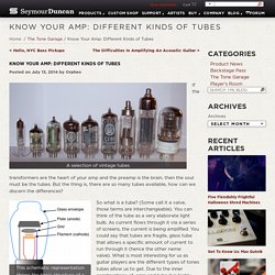 Know Your Amp: Different Kinds of Tubes