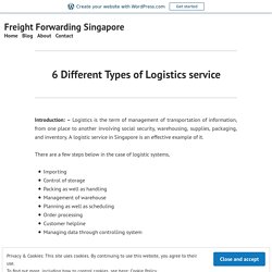 6 Different Types of Logistics service – Freight Forwarding Singapore