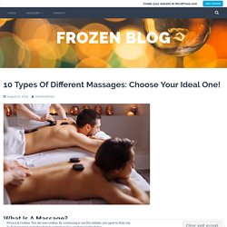 10 Types Of Different Massages: Choose Your Ideal One!