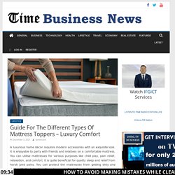Guide For The Different Types Of Mattress Toppers – Luxury Comfort