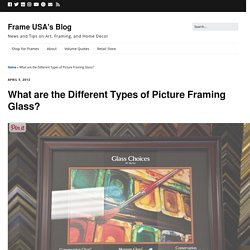 What are the Different Types of Picture Framing Glass? -