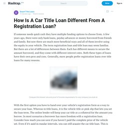 How Is A Car Title Loan Different From A Registration Loan? — Desert Title Loans on Hashtap