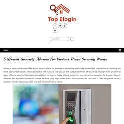 Different Security Alarms For Various Home Security Needs - Top Blogin - Home Improvement Guest Post