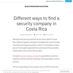Different ways to find a security company in Costa Rica