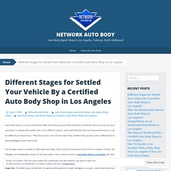 Different Stages for Settled Your Vehicle By a Certified Auto Body Shop in Los Angeles