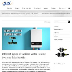 Different Types of Tankless Water Heating Systems & Its Benefits