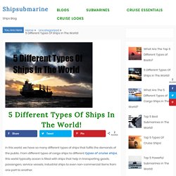 5 Different Types Of Ships In The World