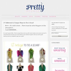 37 Different & Unique Ways to Tie A Scarf « Pretty Please Us Blog: Your guide to fashion, beauty, style & everything else in between.